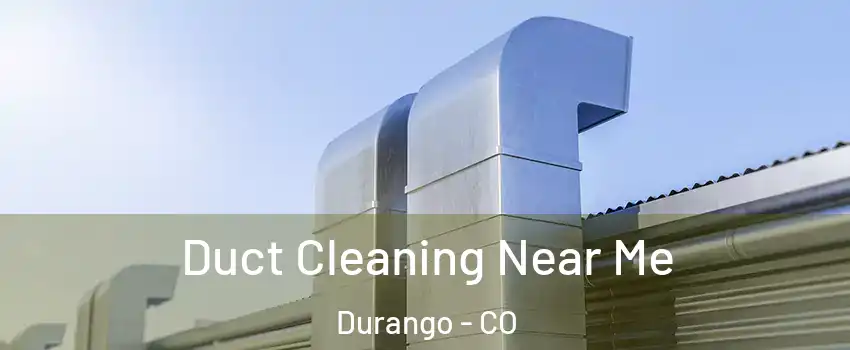  Duct Cleaning Near Me Durango - CO