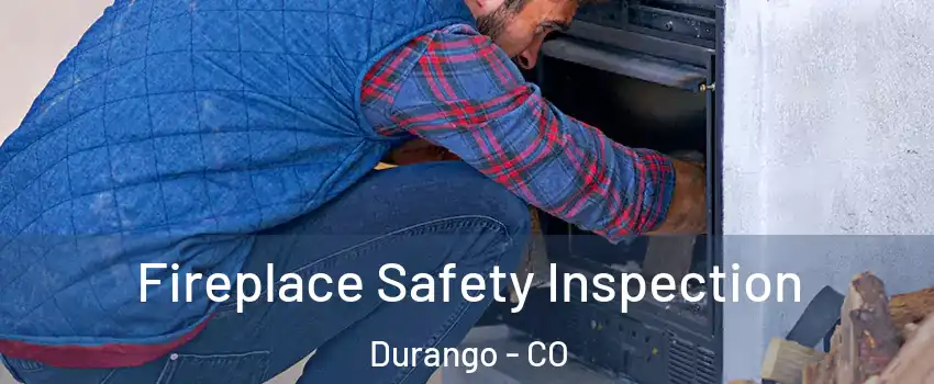  Fireplace Safety Inspection Durango - CO