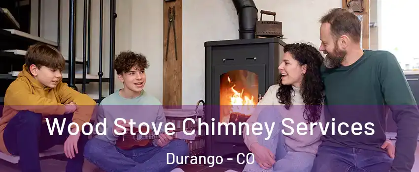  Wood Stove Chimney Services Durango - CO