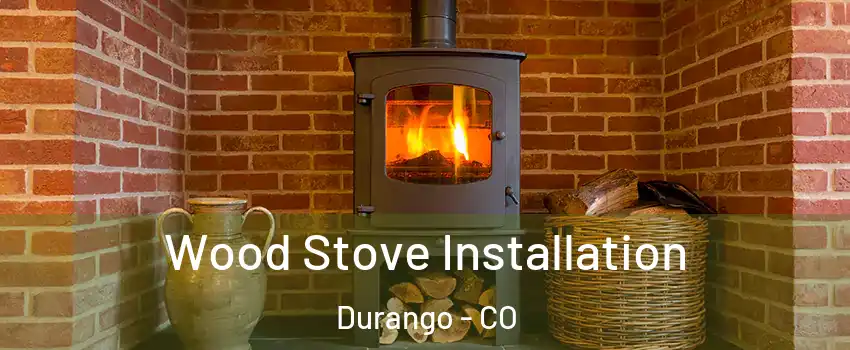  Wood Stove Installation Durango - CO